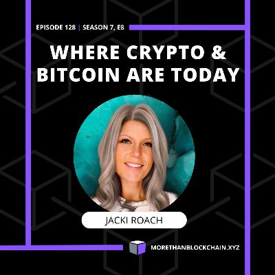 E128 - Where Crypto & Bitcoin Are Today With Jacki Roach