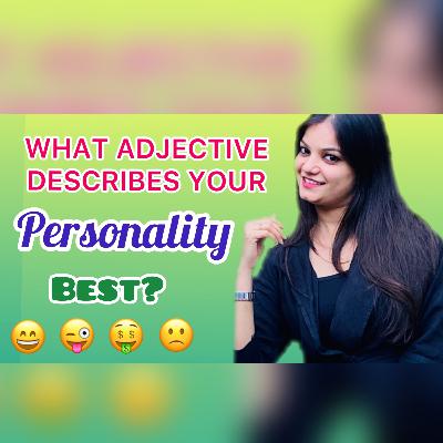 WHAT ADJECTIVE DESCRIBES YOUR PERSONALITY BEST? How to describe personality and character in English