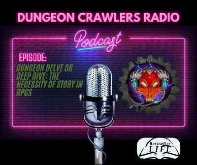 Dungeon Delve or Deep Dive: The Necessity of Story in RPGs Dungeon Delve or Deep Dive: The Necessity of Story in RPGs