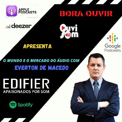 O MUNDO E O MERCADO DO ÁUDIO COM EVERTON DE MACEDO DA EDIFIER