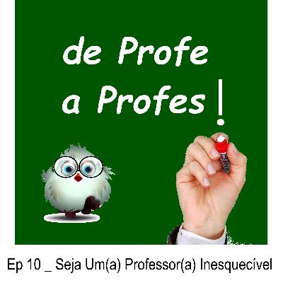 de Profe a Profes! _ Ep 10 _ Seja Um Professor Inesquecível de Profe a Profes! _ Ep 10 _ Seja Um Professor Inesquecível