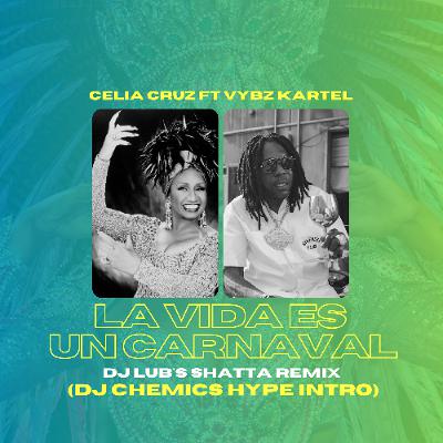 Celia Cruz Ft Vybz Kartel - La Vida Es Un Carnaval (Dj Lub's Shatta Remix - DJ Chemics Hype Intro)