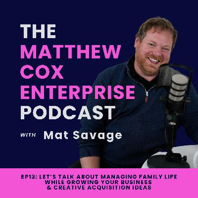 Ep13: Let's talk about managing family life while growing your business  & creative acquisition ideas