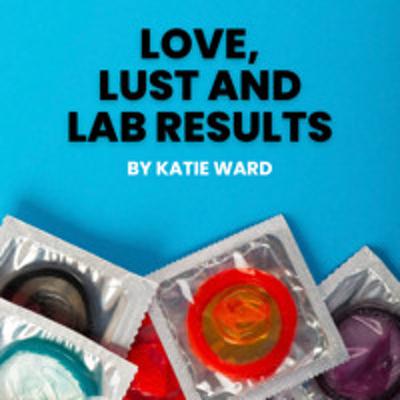 Love, Lust and Lab Results by Katie Ward Love, Lust and Lab Results by Katie Ward