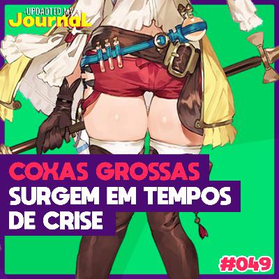 Updated My Journal 049 - Coxas grossas surgem em tempos de crise