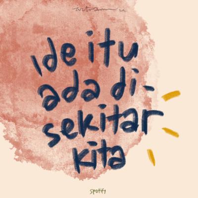IDE ITU ADA DI SEKITAR KITA! IDE ITU ADA DI SEKITAR KITA!
