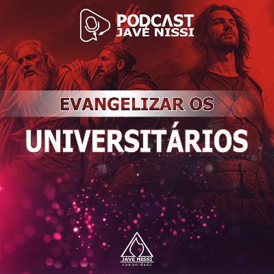 EVANGELIZAR OS UNIVERSITÁRIOS | Podcast Javé Nissi EVANGELIZAR OS UNIVERSITÁRIOS | Podcast Javé Nissi