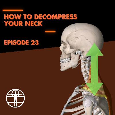E23: How to decompress your neck