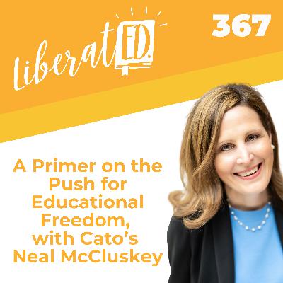 A Primer on the Push for Educational Freedom, with Cato's Neal McCluskey A Primer on the Push for Educational Freedom, with Cato's Neal McCluskey