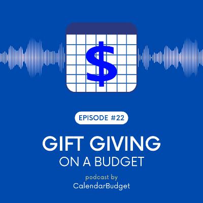 Ep 22: Gift Giving On A Budget