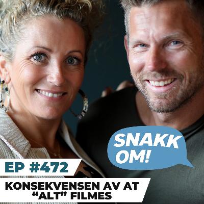 Ep 472 - Konsekvensen av at "alt" filmes