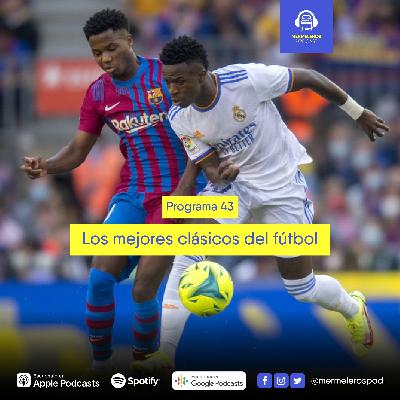 43: Los mejores clásicos del fútbol