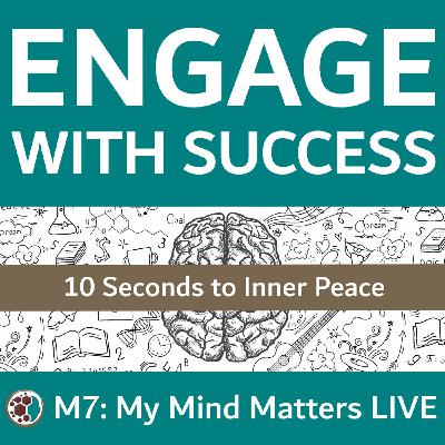 M7: My Mind Matters - 10 Seconds to Inner Peace M7: My Mind Matters - 10 Seconds to Inner Peace