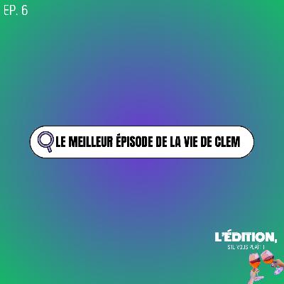 Le meilleur épisode de la vie de Clem Le meilleur épisode de la vie de Clem