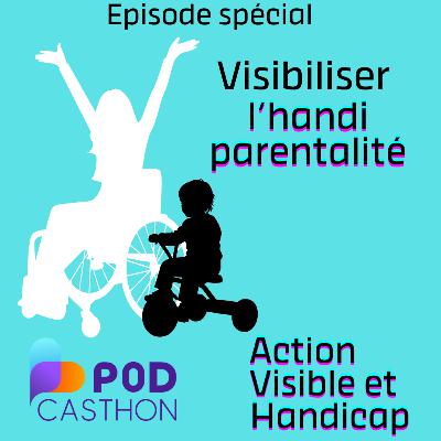 Episode spécial Podcasthon "Visibiliser l'handiparentalité ' avec Action visible et Handicap Episode spécial Podcasthon "Visibiliser l'handiparentalité ' avec Action visible et Handicap