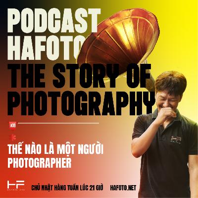 THẾ NÀO LÀ MỘT NGƯỜI PHOTOGRAPHER - THE STORY OF PHOTOGRAPHY #39 THẾ NÀO LÀ MỘT NGƯỜI PHOTOGRAPHER - THE STORY OF PHOTOGRAPHY #39