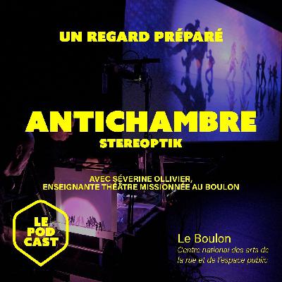 [ Un regard préparé avec Séverine Ollivier ] Antichambre (Stereoptik)