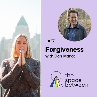 17: Forgiveness with Dan Marko 17: Forgiveness with Dan Marko