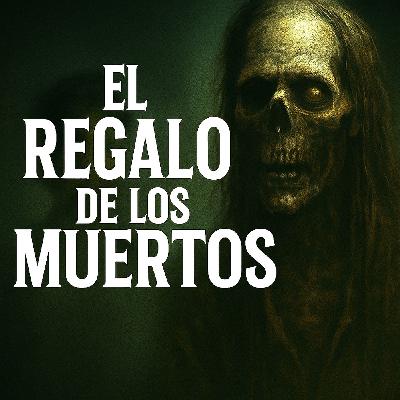 El Regalo De Los Muertos ⁄ Historia real de Terror El Regalo De Los Muertos ⁄ Historia real de Terror