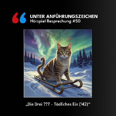 Unter Anführungszeichen #50: Die drei ??? - Tödliches Eis (142)