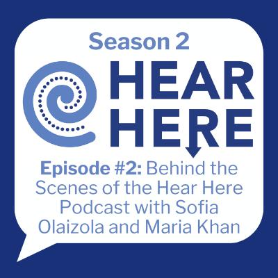 #2: Behind the Scenes of the Hear Here Podcast with Sofia Olaizola and Maria Khan