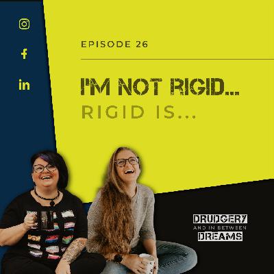 I’m Not Rigid...Rigid is... I’m Not Rigid...Rigid is...