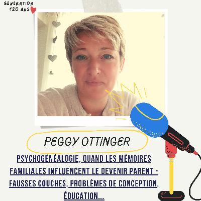 #30 - Psychogénéalogie, quand les mémoires familiales influencent le devenir parent - Fausses couches, problèmes de conception, éducation... - Peggy Ottinger