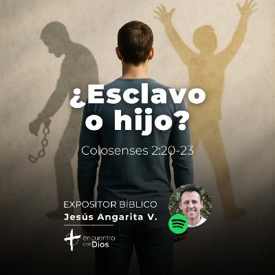 ¿Esclavo o hijo? Colosenses 2:20-23. Expositor bíblico: Jesús Angarita ¿Esclavo o hijo? Colosenses 2:20-23. Expositor bíblico: Jesús Angarita