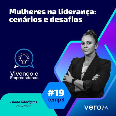 T3:EP 19 - Mulheres na liderança: cenários e desafios, com Luana Rodrigues