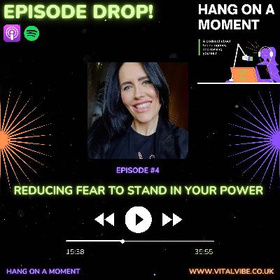 E4: Reducing Fear to Stand in Your Power E4: Reducing Fear to Stand in Your Power
