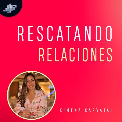 Rescatando relaciones | Amores Reales e Ideales