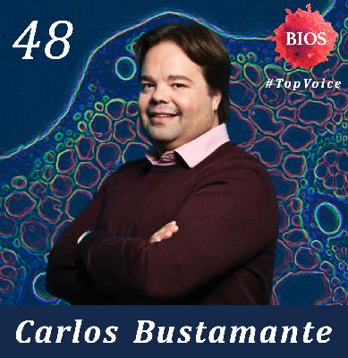 48. Future of Precision Health w/ Carlos Bustamante - Professor @ Stanford / Co-Founder & CEO @ Galatea