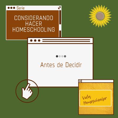 Antes de Decidir - Serie: Considerando Hacer Homeschooling Antes de Decidir - Serie: Considerando Hacer Homeschooling
