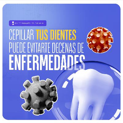 Cepillar tus dientes puede evitarte decenas de enfermedades - B Life Podcast [T5 - EP3]
