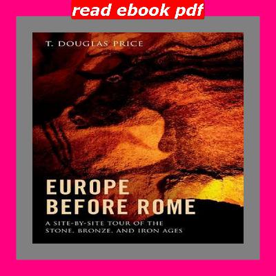 READDOWNLOAD% Europe Before Rome A Site-by-Site Tour of the Stone  Bronze  and Iron Ages Read book $ePub