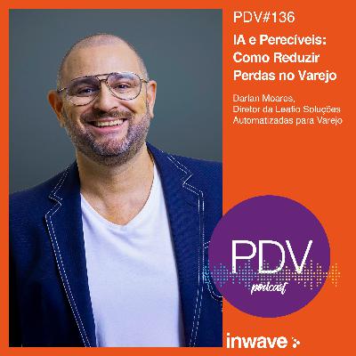 136 - IA e Perecíveis: Como reduzir Perdas no Varejo