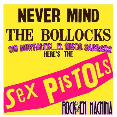 Oid Mortales!...Nevermind The Bollocks ( Sex Pistols)