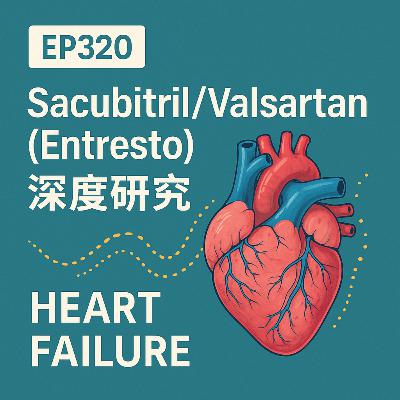 🎙️EP320|Sacubitril/Valsartan(Entresto)深度研究:分子機轉、臨床試驗與 2025 最新治療指引全面解析 🎙️EP320|Sacubitril/Valsartan(Entresto)深度研究:分子機轉、臨床試驗與 2025 最新治療指引全面解析