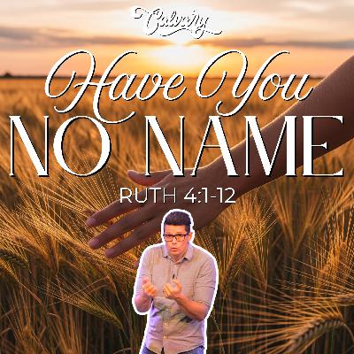 Ruth 4:1-12 – Have You No Name?!? Ruth 4:1-12 – Have You No Name?!?