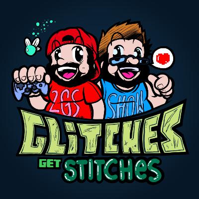 Glitches Get Stitches #96: “Another No Content Podcast!”