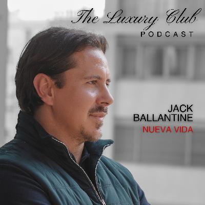 #5 | Redefining Luxury Living with Jack Ballantine from Nueva Vida