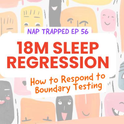 18 Month Sleep Regression: Boundary Testing & How to Handle It