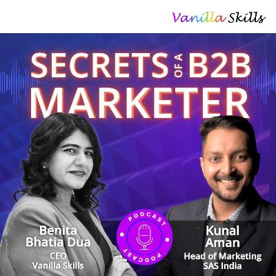 Ep. 9 Secrets of a B2B Marketer with Kunal Aman and Benita Bhatia Dua Ep. 9 Secrets of a B2B Marketer with Kunal Aman and Benita Bhatia Dua