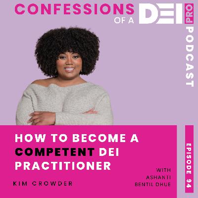 94. How to Become a Competent DEI Practitioner: {Kim Crowder}