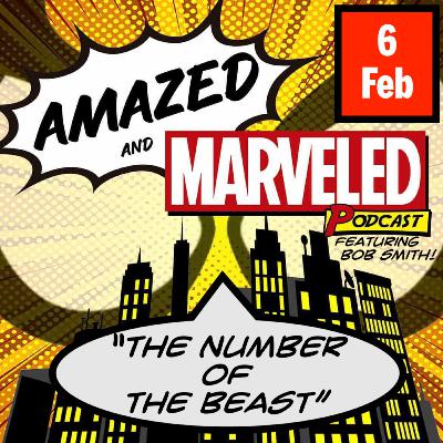 'Amazed & Marveled Podcast' #6 - "The Number of The Beast" (Featuring Bob Smith!) 'Amazed & Marveled Podcast' #6 - "The Number of The Beast" (Featuring Bob Smith!)