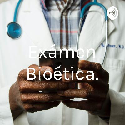 Examen Bioética y transparencia.