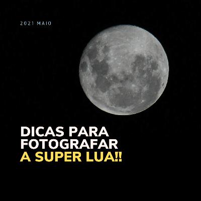 Super Lua - Como Fotografar? Super Lua - Como Fotografar?