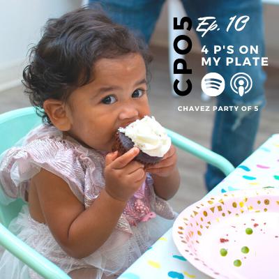 Chavez Party of 5 Podcast Ep. 10: “4 P's on My Plate” Chavez Party of 5 Podcast Ep. 10: “4 P's on My Plate”
