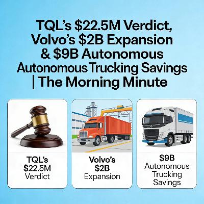 TQL’s $22.5M Verdict, Volvo’s $2B Expansion & $9B Autonomous Trucking Savings | The Morning Minute