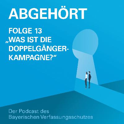 Folge 13 | Was ist die Doppelgänger-Kampagne?